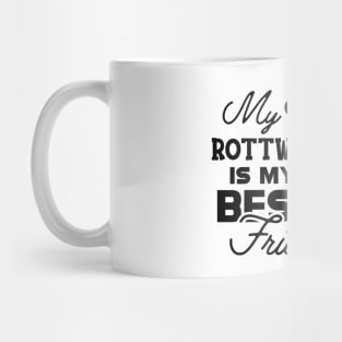 Rottweiler Dog - My rottweiler is my best friend Mug